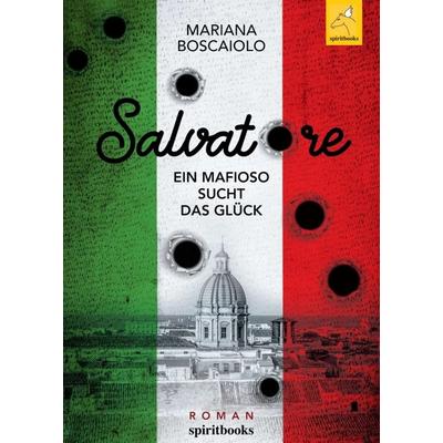 Salvatore - Ein Mafioso sucht das Glück, Taschenbuch von Mariana Boscaiolo, Spiritbooks, 978-3-946435-61-7