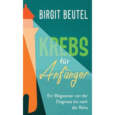 Krebs für Anfänger, Gebundene Ausgabe von Birgit Beutel, Tredition, 978-3-347-14523-8