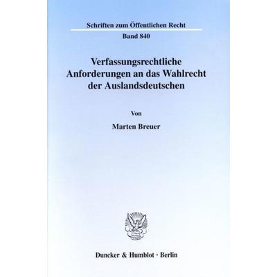 Verfassungsrechtliche Anforderungen an das Wahlrecht der Auslandsdeutschen., Taschenbuch von Marten Breuer, Duncker & Humblot, 978-3-428-10323-2