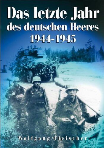 Wolfgang Fleischer - Das letzte Jahr des deutschen Heeres 1944-1945 - Preis vom 11.10.2026 15:43:13 h