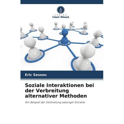 Soziale Interaktionen bei der Verbreitung alternativer Methoden, Taschenbuch von Eric Sessou, Verlag Unser Wissen