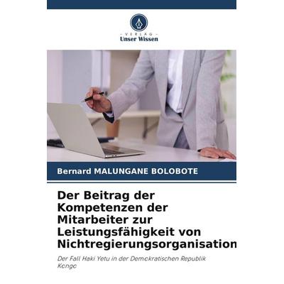 Der Beitrag der Kompetenzen der Mitarbeiter zur Leistungsfähigkeit von Nichtregierungsorganisationen, Taschenbuch von Bernard Malungane Bolobote,