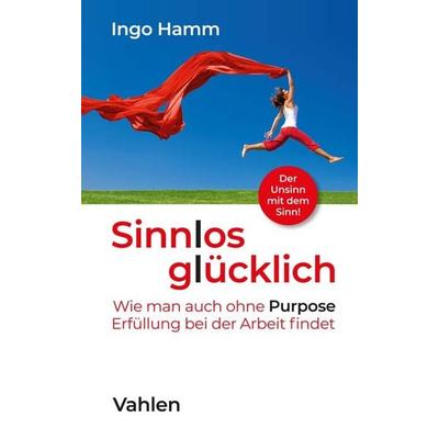 Sinnlos glücklich, Gebundene Ausgabe von Ingo Hamm, Vahlen, Franz