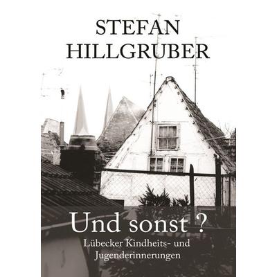Und sonst?, Taschenbuch von Stefan Hillgruber, BoD – Books on Demand, 978-3-7583-0807-9