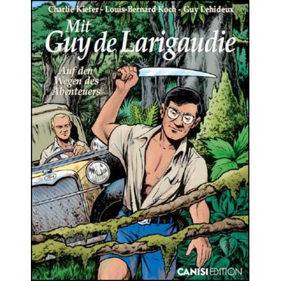 Mit Guy de Larigaudie, Gebundene Ausgabe von Louis-Bernhard Koch,Lehideux Guy,Charlie Kiefer, Canisi Edition, 978-3-906073-08-8