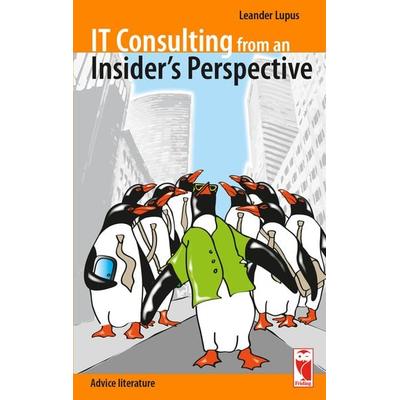 IT Consulting from an Insider's Perspective, Taschenbuch von Leander Lupus, Frieling & Huffmann, 978-3-8280-3399-3