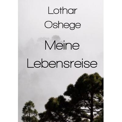 Meine Lebensreise, Taschenbuch von Lothar Oshege, Epubli, 978-3-8190-5248-4