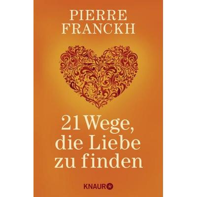 21 Wege, die Liebe zu finden, Taschenbuch von Pierre Franckh, Knaur MensSana Taschenbuch