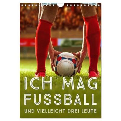 Ich mag Fußball… und vielleicht drei Leute. Sprüche und Weisheiten vom Spielfeldrand (Wandkalender 2027 DIN A4 hoch), CALVENDO Monatskalender