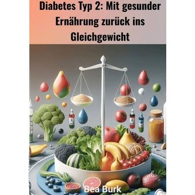 Diabetes 2, Taschenbuch von Bea Burk, Epubli, 978-3-8190-3698-9
