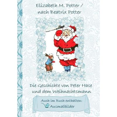 Die Geschichte von Peter Hase und dem Weihnachtsmann (inklusive Ausmalbilder, deutsche Erstveröffentlichung! ), Taschenbuch von Elizabeth M.