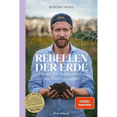 Rebellen der Erde, Gebundene Ausgabe von Benedikt Bösel, Finck Stiftung, 978-3-00-080599-8