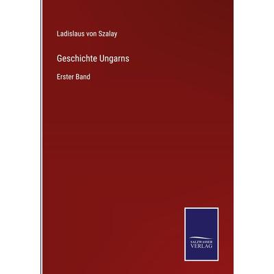 Geschichte Ungarns, Gebundene Ausgabe von Ladislaus Szalay, BoD - Books on Demand, 978-3-7525-4635-4