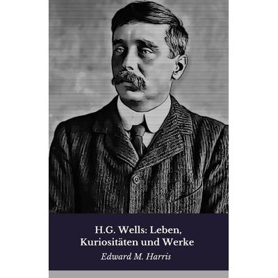 H.G. Wells, Taschenbuch von Edward M. Harris, Independently Published