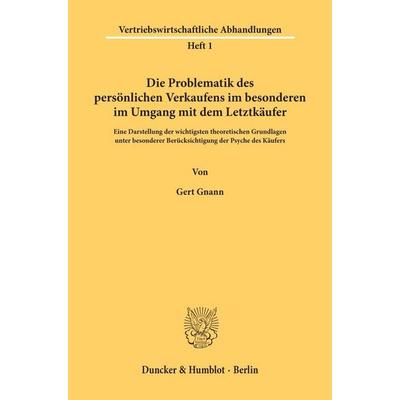Die Problematik des persönlichen Verkaufens im besonderen im Umgang mit dem Letztkäufer., Taschenbuch von Gert Gnann, Duncker & Humblot,