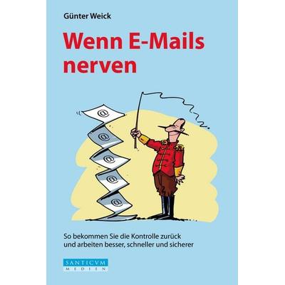 Wenn E-Mails nerven, Taschenbuch von Günter Weick, Santicum Medien