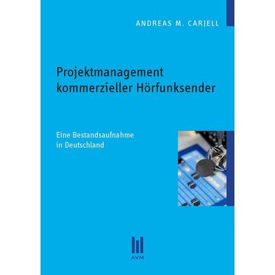 Projektmanagement kommerzieller Hörfunksender, Taschenbuch von Andreas M. Carjell, Akademische Verlagsgemeinschaft München, 978-3-86924-244-6