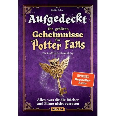 Aufgedeckt – Die größten Geheimnisse für Potter-Fans: Die inoffizielle Sammlung, Taschenbuch von Robin Palm, Nucleo ein Imprint der my dna media GmbH,