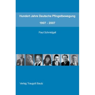 Hundert Jahre Deutsche Pfingstbewegung 1907–2007, Taschenbuch von Paul Schmidgall, Traugott Bautz, 978-3-88309-410-6