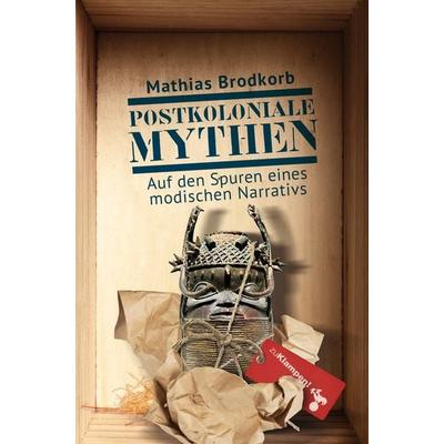 Postkoloniale Mythen, Gebundene Ausgabe von Mathias Brodkorb, Zu Klampen Verlag, 978-3-9873703-2-8