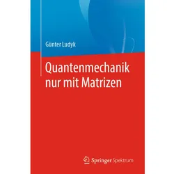 Quantenmechanik nur mit Matrizen, Fachbücher von Günter Ludyk