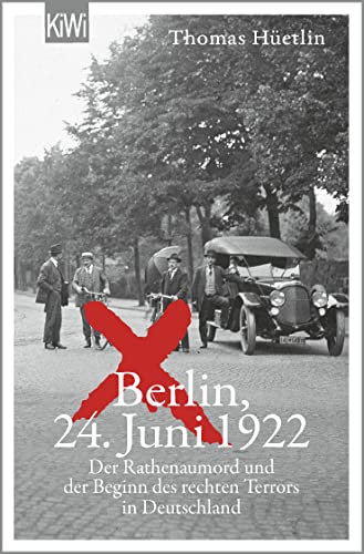 Thomas Hüetlin - Berlin, 24. Juni 1922: Der Rathenaumord und der Beginn des rechten Terrors in Deutschland »Eine aufrüttelnde Reportage.« taz - Preis vom 09.10.2026 07:28:09 h