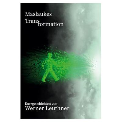Maslaukes Transformation, Taschenbuch von Werner Leuthner, BoD – Books on Demand, 978-3-7526-6719-6