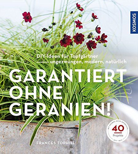 Frances Tophill - Garantiert ohne Geranien: DIY-Ideen für Topfgärtner - ungezwungen, modern, natürlich - Preis vom 09.10.2026 07:28:09 h