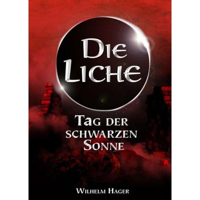 Die Liche, Taschenbuch von Wilhelm Hager, Tredition, 978-3-7439-0454-5