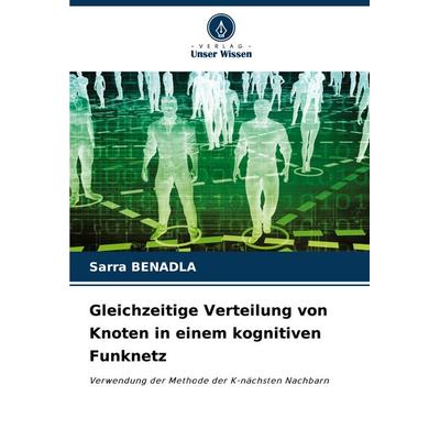 Gleichzeitige Verteilung von Knoten in einem kognitiven Funknetz, Taschenbuch von Sarra Benadla, Verlag Unser Wissen, 978-620-7-30785-2