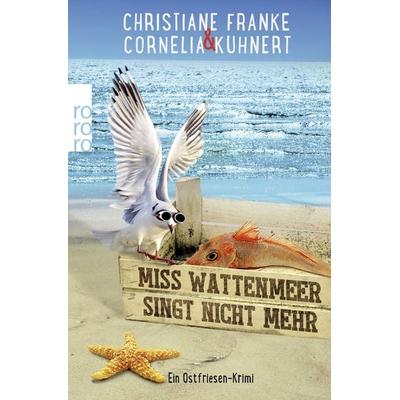Miss Wattenmeer singt nicht mehr / Ostfriesen-Krimi Band 3, Taschenbuch von Christiane Franke,Cornelia Kuhnert, Rowohlt Taschenbuch