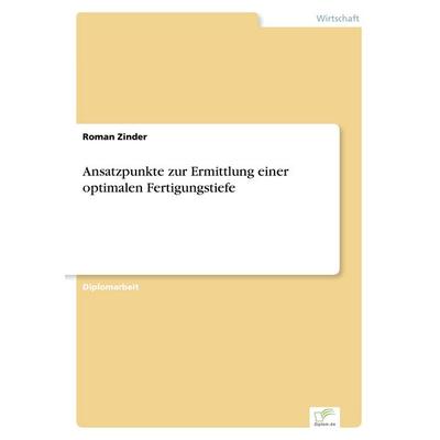 Ansatzpunkte zur Ermittlung einer optimalen Fertigungstiefe, Taschenbuch von Roman Zinder, GRIN, 978-3-8386-0360-5