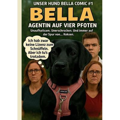 Unser Hund Bella Comic & 1 - Bella - Agentin auf vier Pfoten, Taschenbuch von Andre Wellmann, Tredition, 978-3-384-57527-2
