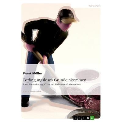 Bedingungsloses Grundeinkommen, Taschenbuch von Frank Müller, GRIN, 978-3-640-19336-3