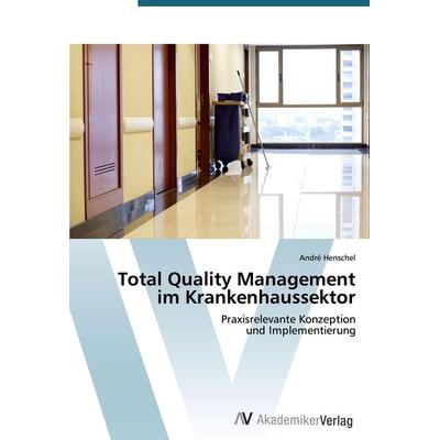 Total Quality Management im Krankenhaussektor, Taschenbuch von André Henschel, AV Akademikerverlag, 978-3-639-39374-3