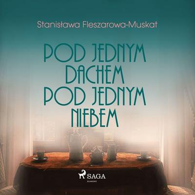 Pod jednym dachem, pod jednym niebem - Stanisława Fleszarowa-Muskat, Audio, 9788726443080