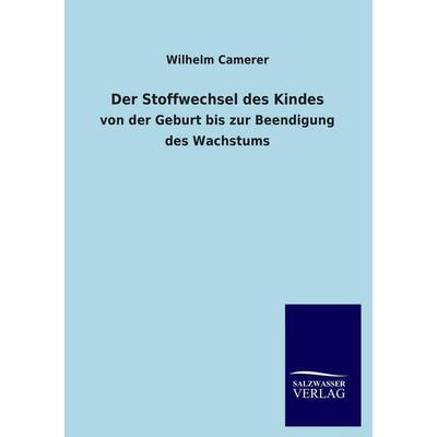 Der Stoffwechsel des Kindes, Taschenbuch von Wilhelm Camerer, Salzwasser, 978-3-8460-3288-6
