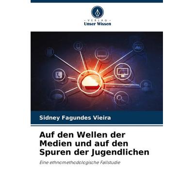 Auf den Wellen der Medien und auf den Spuren der Jugendlichen, Taschenbuch von Sidney Fagundes Vieira, Verlag Unser Wissen, 978-620-8-16940-4