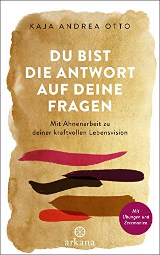 Otto, Kaja Andrea - Du bist die Antwort auf deine Fragen: Mit Ahnenarbeit zu deiner kraftvollen Lebensvision - Mit Übungen und Zeremonien - Preis vom 13.10.2026 19:28:25 h