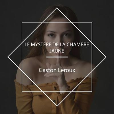 Le Mystère de la chambre jaune - Gaston Leroux, Audio, 4061707656927