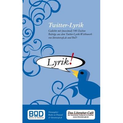 Twitter-Lyrik, Taschenbuch von Books on Demand,Das Literatur-Café, BoD – Books on Demand, 978-3-8370-5318-0