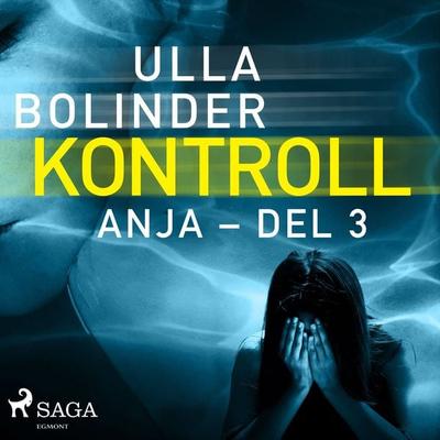 Kontroll - Anja - del 3 - Ulla Bolinder, Audio, 9788726079968