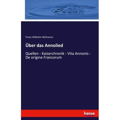 Über das Annolied, Taschenbuch von Franz Wilhelm Wilmanns, Hansebooks, 978-3-348-07308-0