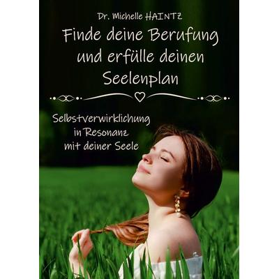 Finde deine Berufung und erfülle deinen Seelenplan, Taschenbuch von Michelle Haintz, Angelina Schulze Verlag, 978-3-96738-166-5