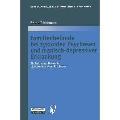 Familienbefunde bei zykloiden Psychosen und manisch-depressiver Erkrankung, Taschenbuch von Bruno Pfuhlmann, Steinkopff, 978-3-642-63246-4