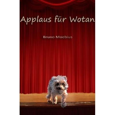 Applaus für Wotan, Taschenbuch von Bruno Moebius, Epubli, 978-3-7418-4461-4