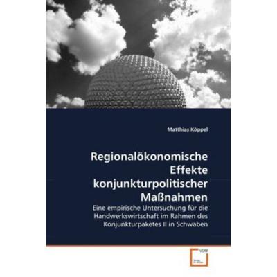 Köppel, M: Regionalökonomische Effekte konjunkturpolitischer, Taschenbuch von Matthias Köppel, VDM, 978-3-639-34157-7