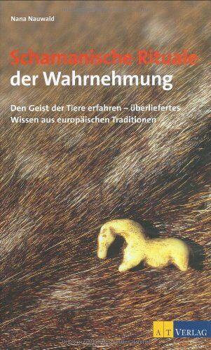 Nana Nauwald - Schamanische Rituale der Wahrnehmung: Den Geist der Tiere erfahren - überliefertes Wissen aus europäischen Traditionen - Preis vom 12.10.2026 11:37:12 h