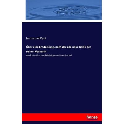 Über eine Entdeckung, nach der alle neue Kritik der reinen Vernunft, Taschenbuch von Immanuel Kant, Hansebooks, 978-3-7434-8690-4