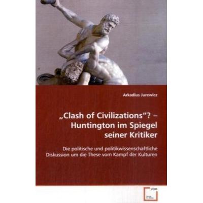 Jurewicz Arkadius: 'Clash of Civilizations'? - Huntington im, Taschenbuch von Arkadius Jurewicz, VDM, 978-3-639-09184-7